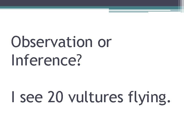 Observation or Inference? I see 20 vultures flying. 
