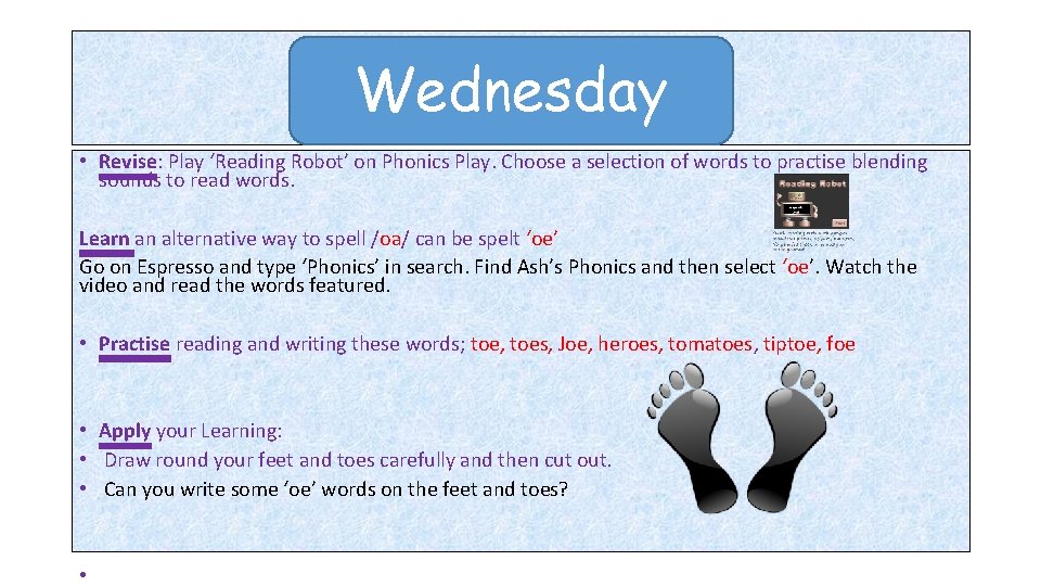 Wednesday • Revise: Play ‘Reading Robot’ on Phonics Play. Choose a selection of words Wednesday • Revise: Play ‘Reading Robot’ on Phonics Play. Choose a selection of words