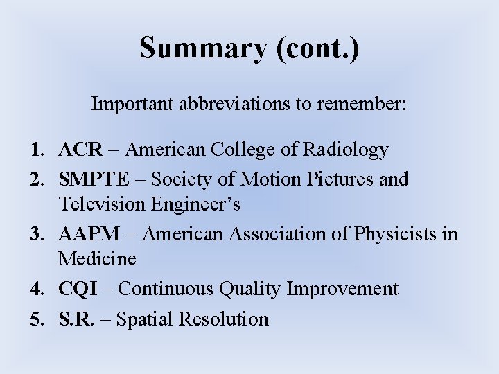 Summary (cont. ) Important abbreviations to remember: 1. ACR – American College of Radiology Summary (cont. ) Important abbreviations to remember: 1. ACR – American College of Radiology