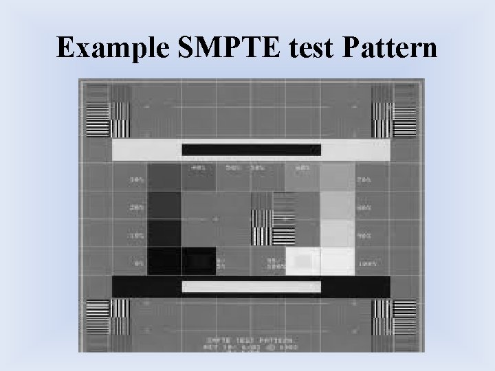 Example SMPTE test Pattern Example SMPTE test Pattern