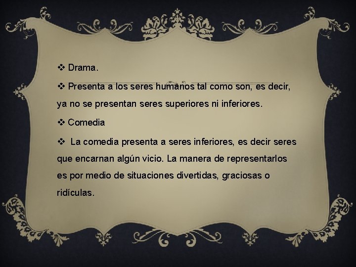 v Drama. v Presenta a los seres humanos tal como son, es decir, ya v Drama. v Presenta a los seres humanos tal como son, es decir, ya