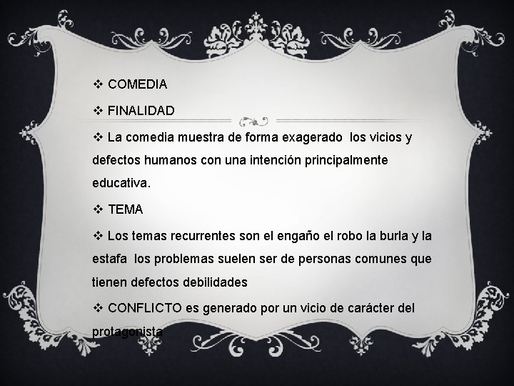 v COMEDIA v FINALIDAD v La comedia muestra de forma exagerado los vicios y v COMEDIA v FINALIDAD v La comedia muestra de forma exagerado los vicios y
