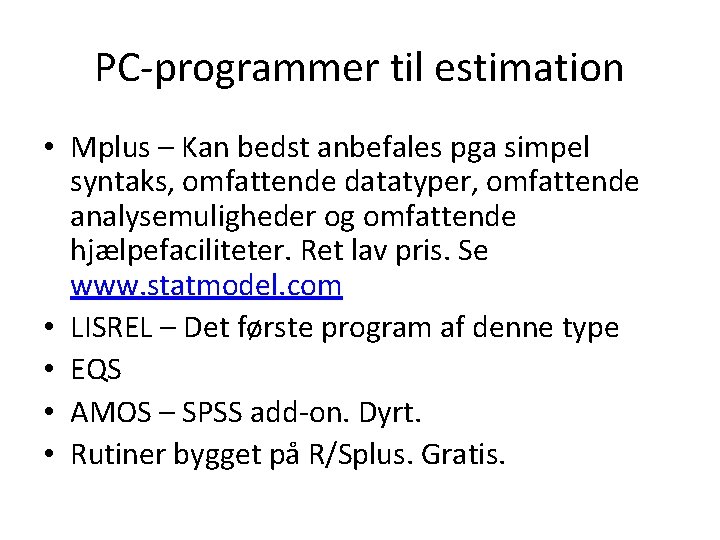 PC-programmer til estimation • Mplus – Kan bedst anbefales pga simpel syntaks, omfattende datatyper,