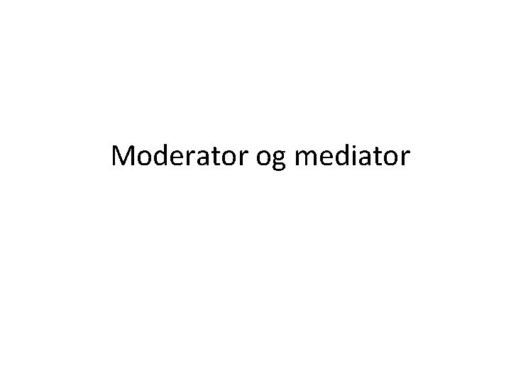 Moderator og mediator 