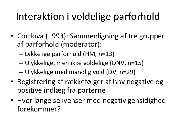 Interaktion i voldelige parforhold • Cordova (1993): Sammenligning af tre grupper af parforhold (moderator):