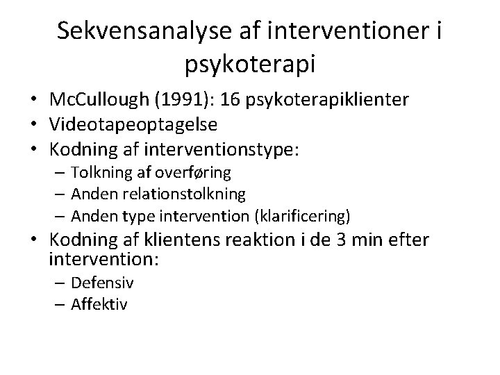 Sekvensanalyse af interventioner i psykoterapi • Mc. Cullough (1991): 16 psykoterapiklienter • Videotapeoptagelse •