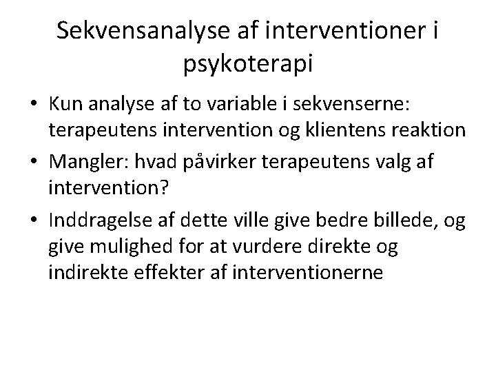 Sekvensanalyse af interventioner i psykoterapi • Kun analyse af to variable i sekvenserne: terapeutens