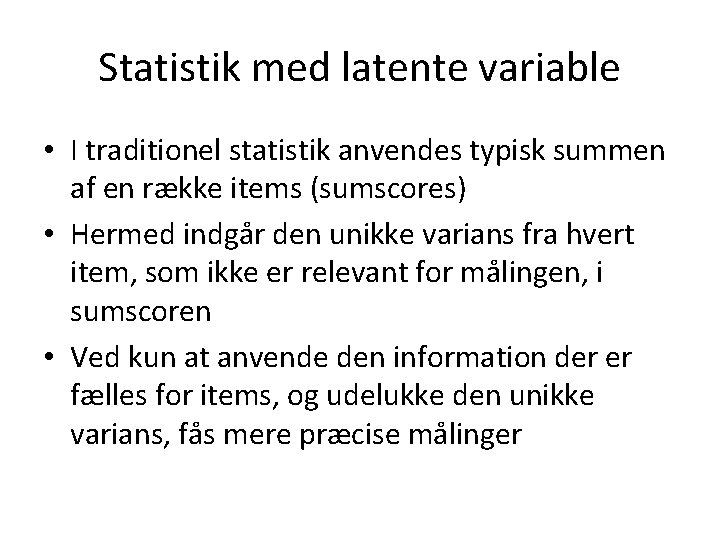 Statistik med latente variable • I traditionel statistik anvendes typisk summen af en række
