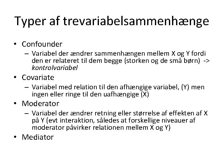 Typer af trevariabelsammenhænge • Confounder – Variabel der ændrer sammenhængen mellem X og Y