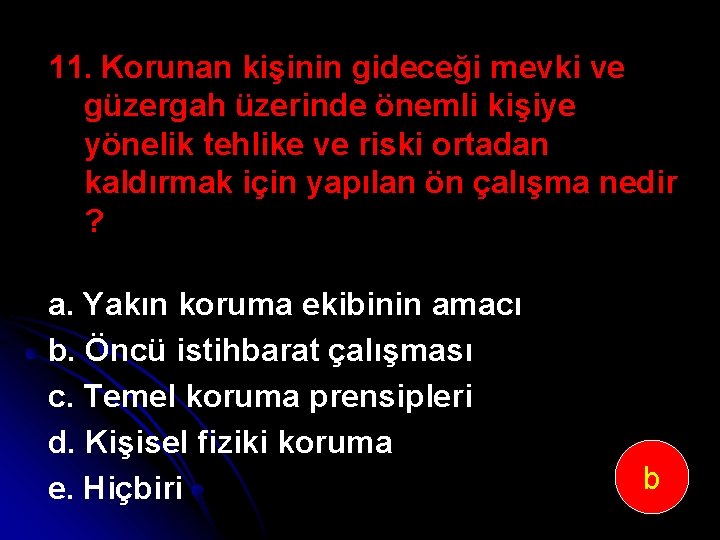 11. Korunan kişinin gideceği mevki ve güzergah üzerinde önemli kişiye yönelik tehlike ve riski