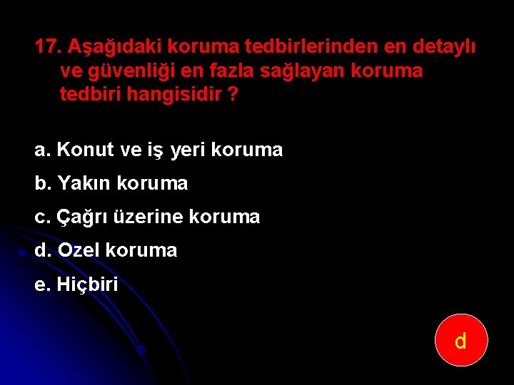 17. Aşağıdaki koruma tedbirlerinden en detaylı ve güvenliği en fazla sağlayan koruma tedbiri hangisidir