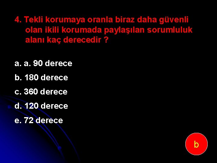 4. Tekli korumaya oranla biraz daha güvenli olan ikili korumada paylaşılan sorumluluk alanı kaç