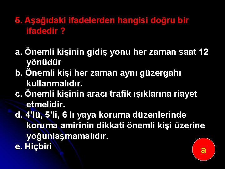 5. Aşağıdaki ifadelerden hangisi doğru bir ifadedir ? a. Önemli kişinin gidiş yonu her