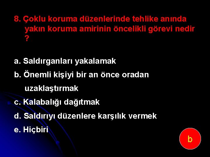 8. Çoklu koruma düzenlerinde tehlike anında yakın koruma amirinin öncelikli görevi nedir ? a.