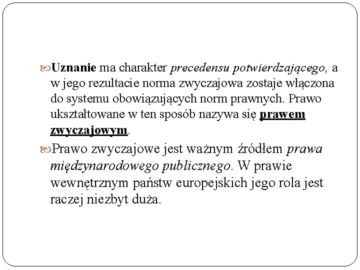  Uznanie ma charakter precedensu potwierdzającego, a w jego rezultacie norma zwyczajowa zostaje włączona