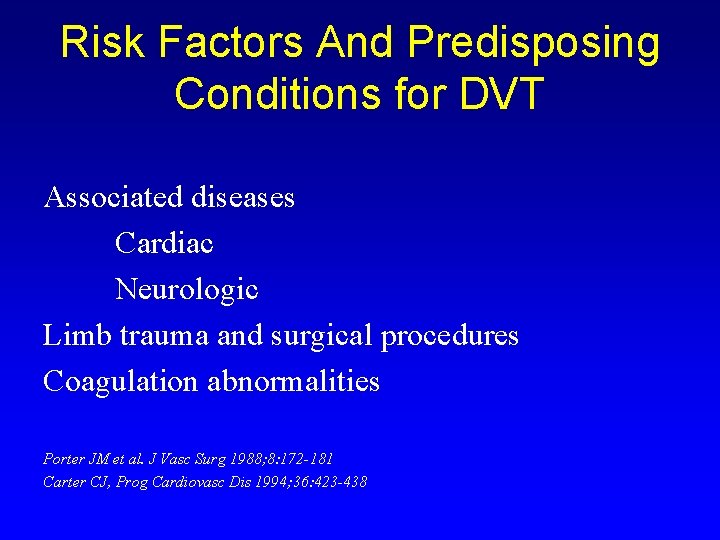 Risk Factors And Predisposing Conditions for DVT Associated diseases Cardiac Neurologic Limb trauma and