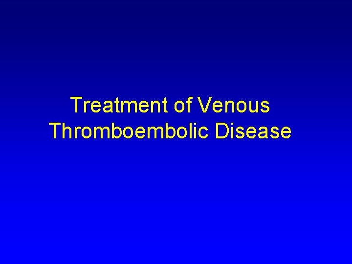 Treatment of Venous Thromboembolic Disease 