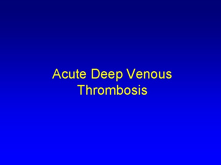Acute Deep Venous Thrombosis 