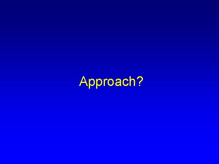 Approach? 
