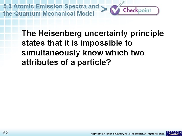 5. 3 Atomic Emission Spectra and the Quantum Mechanical Model > The Heisenberg uncertainty 5. 3 Atomic Emission Spectra and the Quantum Mechanical Model > The Heisenberg uncertainty