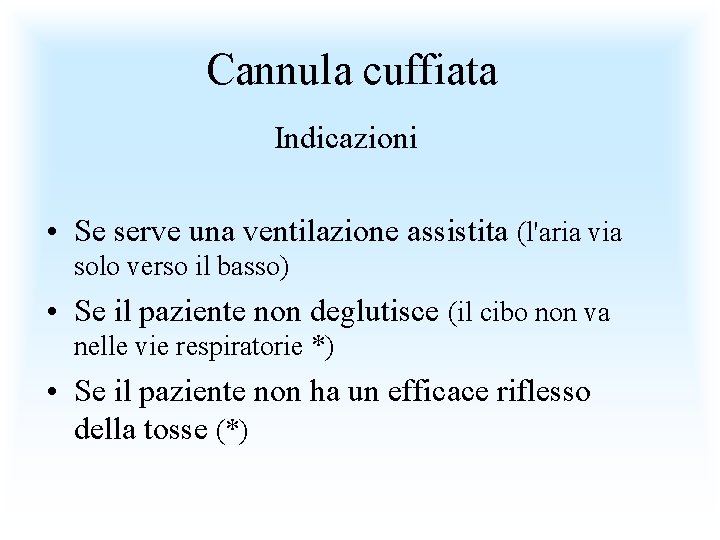 Cannula cuffiata Indicazioni • Se serve una ventilazione assistita (l'aria via solo verso il