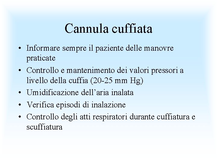 Cannula cuffiata • Informare sempre il paziente delle manovre praticate • Controllo e mantenimento