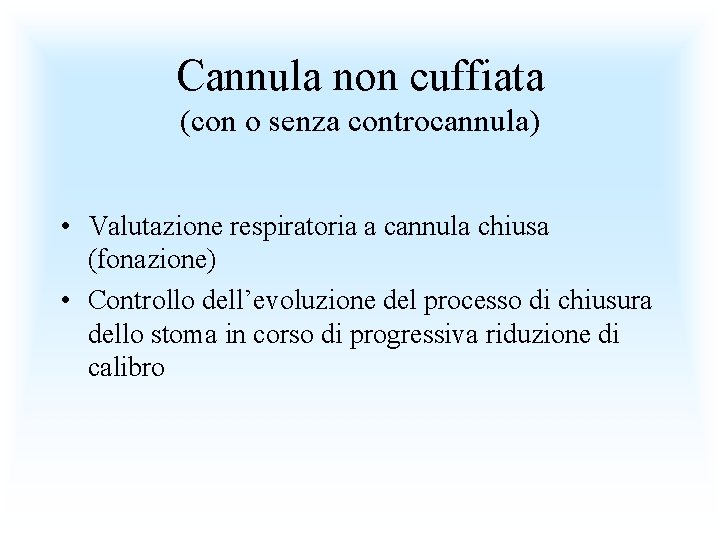Cannula non cuffiata (con o senza controcannula) • Valutazione respiratoria a cannula chiusa (fonazione)
