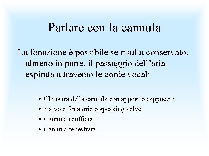 Parlare con la cannula La fonazione è possibile se risulta conservato, almeno in parte,