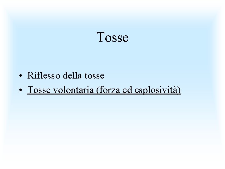 Tosse • Riflesso della tosse • Tosse volontaria (forza ed esplosività) 