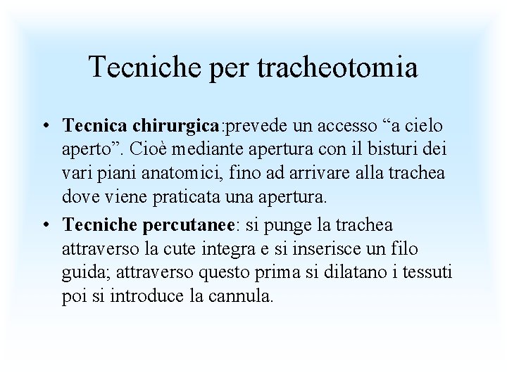 Tecniche per tracheotomia • Tecnica chirurgica: prevede un accesso “a cielo aperto”. Cioè mediante