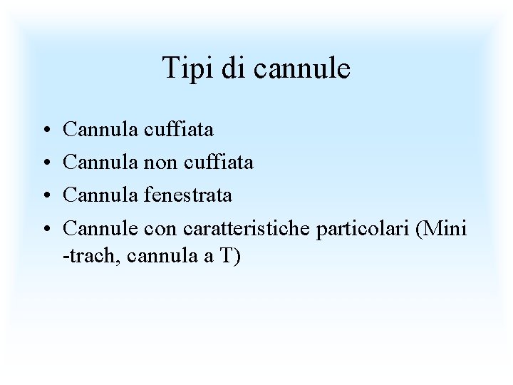 Tipi di cannule • • Cannula cuffiata Cannula non cuffiata Cannula fenestrata Cannule con