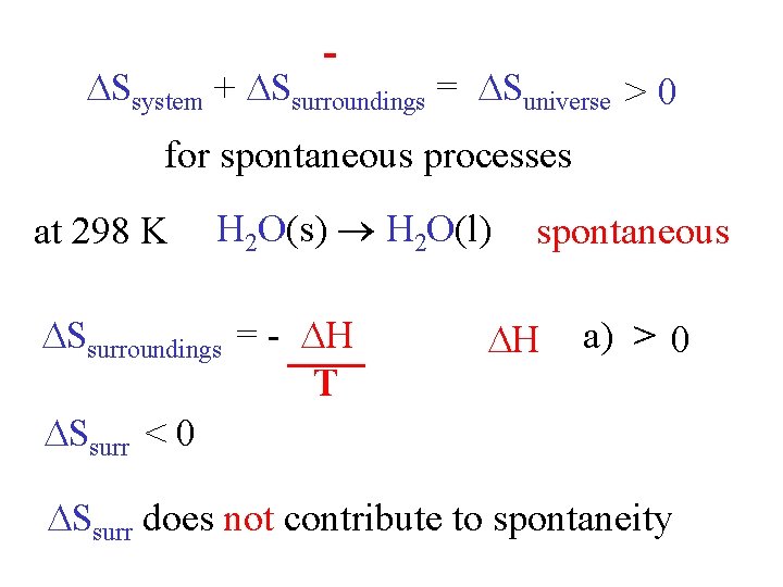 - Ssystem + Ssurroundings = Suniverse > 0 for spontaneous processes at 298 K