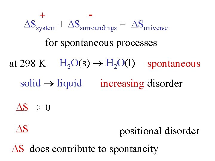 - + Ssystem + Ssurroundings = Suniverse for spontaneous processes at 298 K H