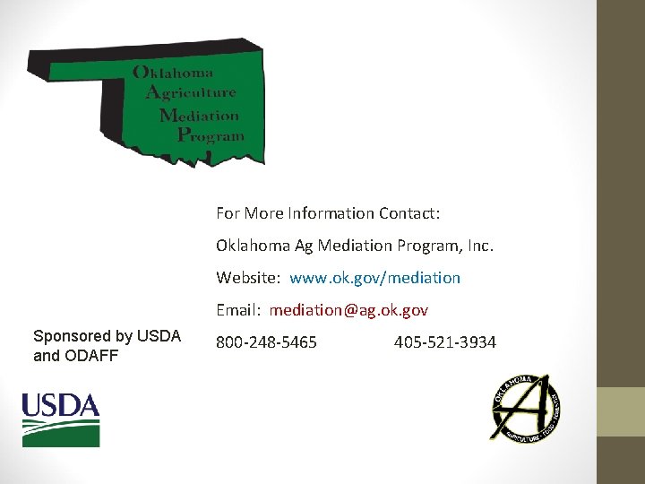 For More Information Contact: Oklahoma Ag Mediation Program, Inc. Website: www. ok. gov/mediation Email: