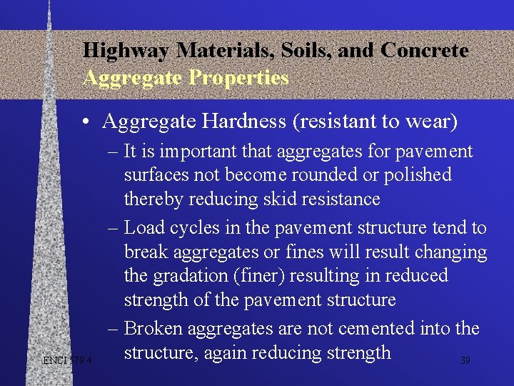 Highway Materials, Soils, and Concrete Aggregate Properties • Aggregate Hardness (resistant to wear) ENCI