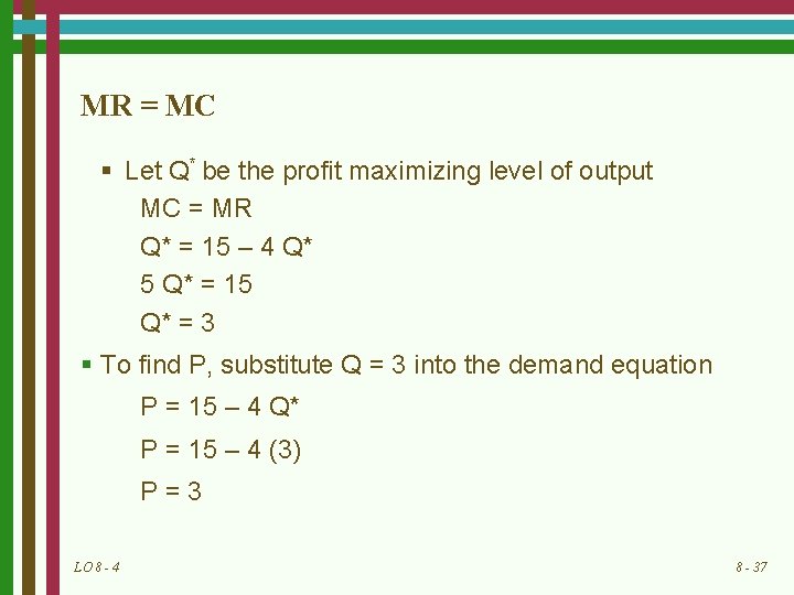 MR = MC § Let Q* be the profit maximizing level of output MC