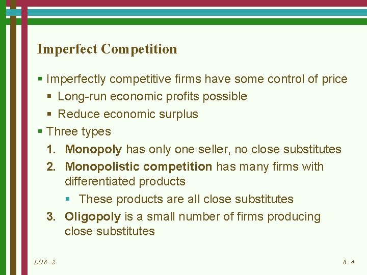 Imperfect Competition § Imperfectly competitive firms have some control of price § Long-run economic