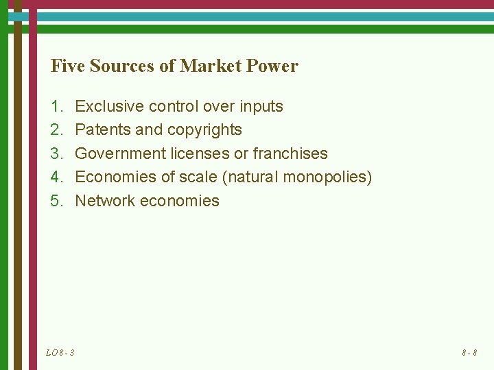 Five Sources of Market Power 1. 2. 3. 4. 5. LO 8 - 3