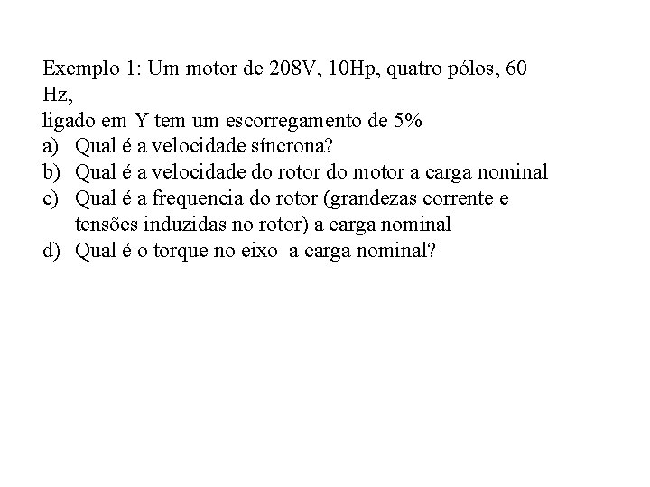 Exemplo 1: Um motor de 208 V, 10 Hp, quatro pólos, 60 Hz, ligado