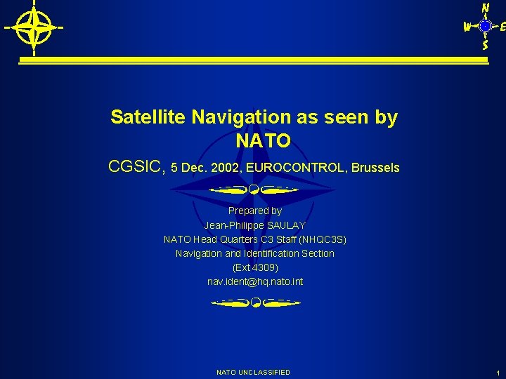 Satellite Navigation as seen by NATO CGSIC, 5 Dec. 2002, EUROCONTROL, Brussels Prepared by