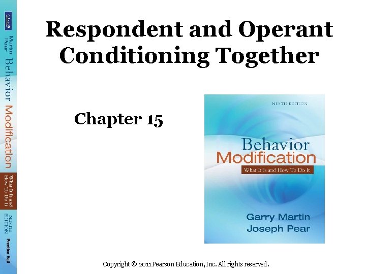 Respondent and Operant Conditioning Together Chapter 15 Copyright © 2011 Pearson Education, Inc. All