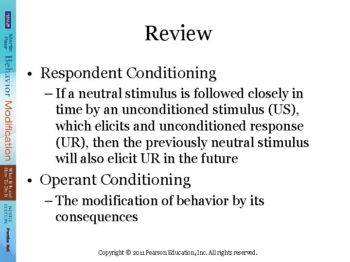 Review • Respondent Conditioning – If a neutral stimulus is followed closely in time
