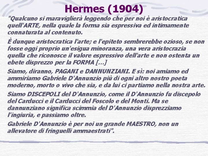 Hermes (1904) "Qualcuno si maraviglierà leggendo che per noi è aristocratica quell'ARTE, nella quale