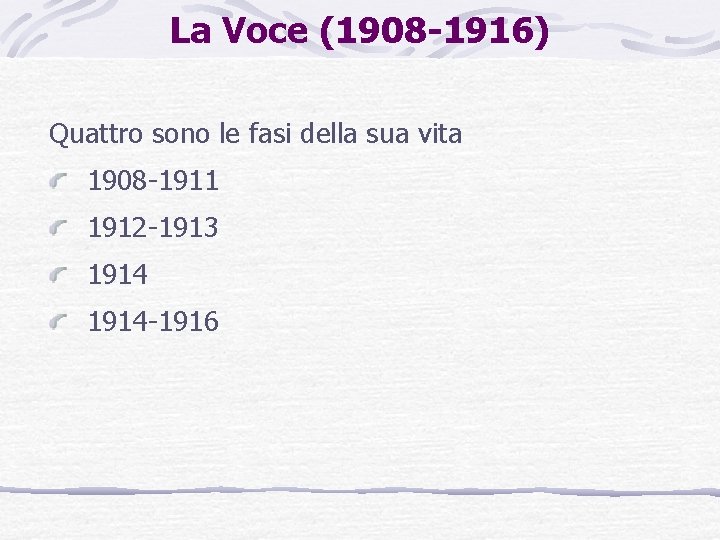 La Voce (1908 -1916) Quattro sono le fasi della sua vita 1908 -1911 1912