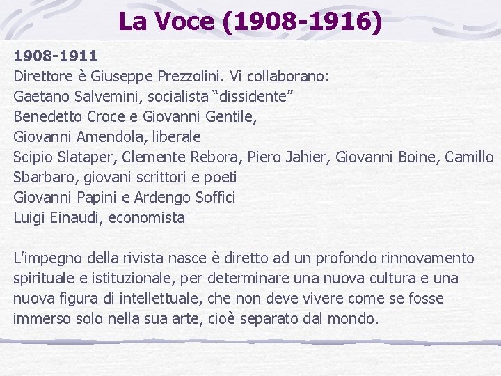 La Voce (1908 -1916) 1908 -1911 Direttore è Giuseppe Prezzolini. Vi collaborano: Gaetano Salvemini,