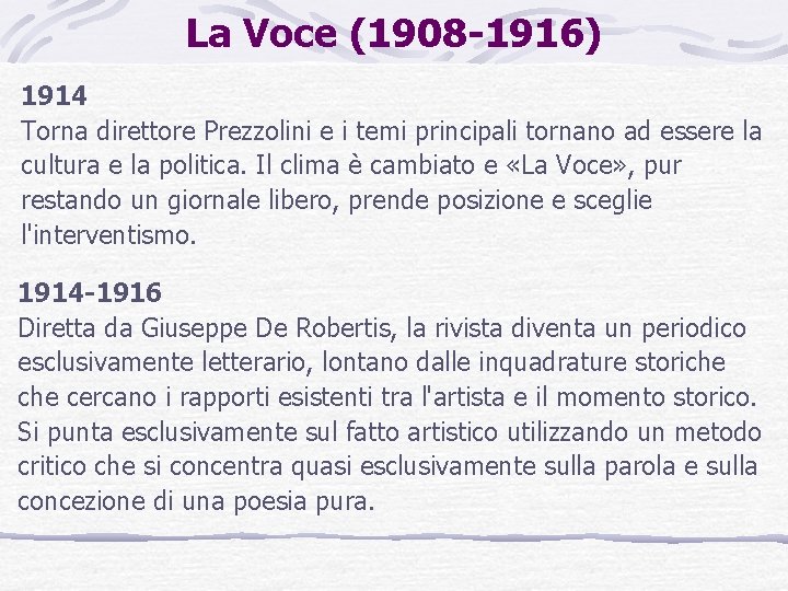La Voce (1908 -1916) 1914 Torna direttore Prezzolini e i temi principali tornano ad