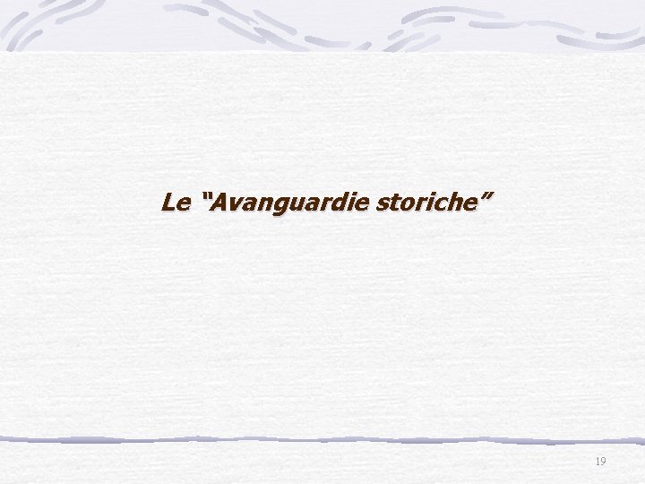 Le “Avanguardie storiche” 19 