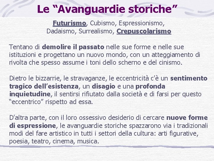 Le “Avanguardie storiche” Futurismo, Futurismo Cubismo, Espressionismo, Dadaismo, Surrealismo, Crepuscolarismo Tentano di demolire il