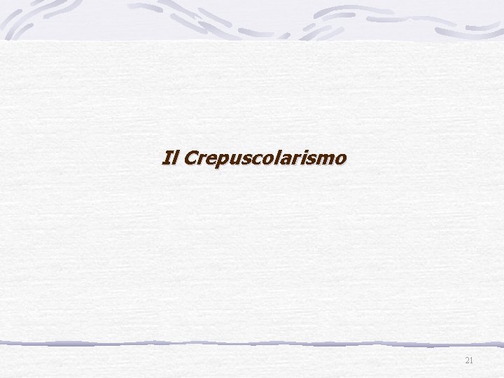Il Crepuscolarismo 21 