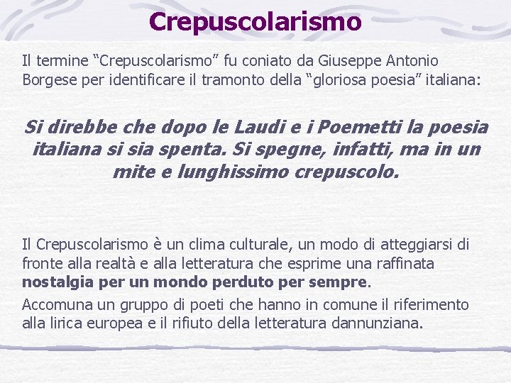 Crepuscolarismo Il termine “Crepuscolarismo” fu coniato da Giuseppe Antonio Borgese per identificare il tramonto